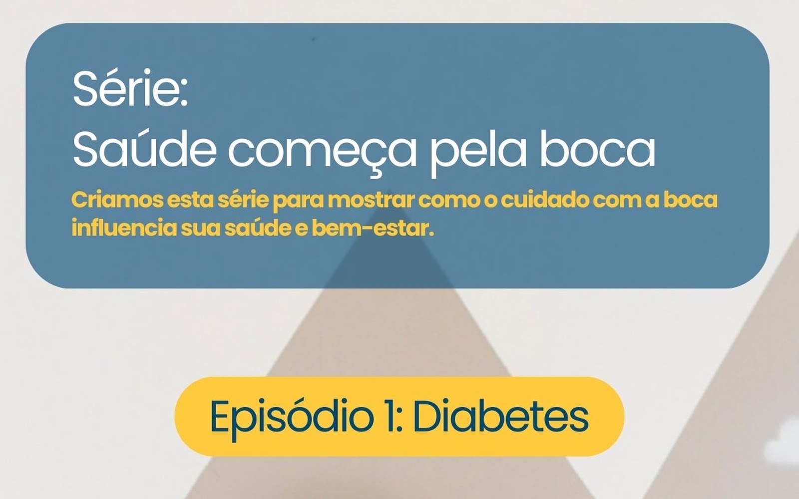 Saúde começa pela boca — Episódio 1: diabetes e saúde bucal